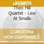 Theo Hill Quartet - Live At Smalls cd
