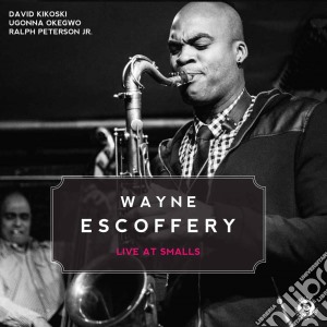 Wayne Escoffery - Live At Smalls cd musicale di Wayne Escoffery