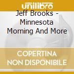Jeff Brooks - Minnesota Morning And More cd