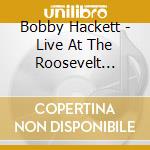 Bobby Hackett - Live At The Roosevelt Grill cd musicale di Bobby Hackett