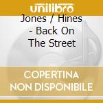 Jones / Hines - Back On The Street cd musicale di Jones / Hines