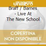 Braff / Barnes - Live At The New School cd musicale di Braff / Barnes