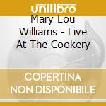 Mary Lou Williams - Live At The Cookery cd musicale di Mary Lou Williams