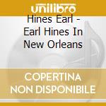 Hines Earl - Earl Hines In New Orleans cd musicale di Hines Earl