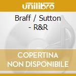 Braff / Sutton - R&R cd musicale di Braff / Sutton