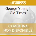 George Young - Old Times cd musicale di George Young