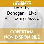 Dorothy Donegan - Live At Floating Jazz Festival cd musicale di Dorothy Donegan