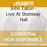 John Eaton - Live At Steinway Hall cd
