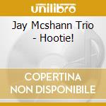 Jay Mcshann Trio - Hootie! cd musicale di Jay Mcshann Trio