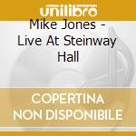 Mike Jones - Live At Steinway Hall cd musicale di Mike Jones