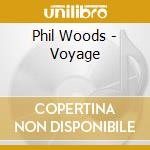 Phil Woods - Voyage cd musicale di Phil Woods