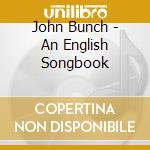 John Bunch - An English Songbook cd musicale di John Bunch
