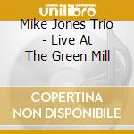 Mike Jones Trio - Live At The Green Mill cd musicale di Mike Jones Trio