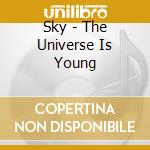 Sky - The Universe Is Young cd musicale di Sky