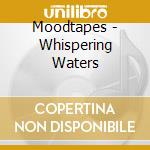 Moodtapes - Whispering Waters cd