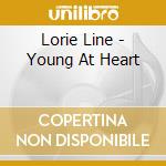 Lorie Line - Young At Heart cd musicale di Lorie Line