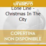 Lorie Line - Christmas In The City cd musicale di Lorie Line