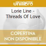 Lorie Line - Threads Of Love cd musicale di Lorie Line