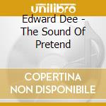 Edward Dee - The Sound Of Pretend cd