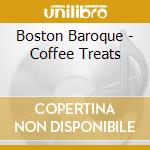 Boston Baroque - Coffee Treats cd musicale di Boston Baroque