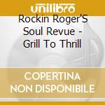 Rockin Roger'S Soul Revue - Grill To Thrill cd
