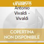 Antonio Vivaldi - Vivaldi cd musicale di Antonio Vivaldi