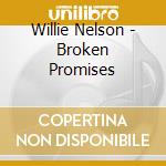 Willie Nelson - Broken Promises cd musicale di Willie Nelson
