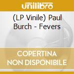 (LP Vinile) Paul Burch - Fevers