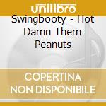 Swingbooty - Hot Damn Them Peanuts cd