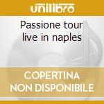 Passione tour live in naples cd