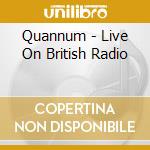 Quannum - Live On British Radio cd musicale di Quannum