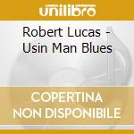 Robert Lucas - Usin Man Blues cd