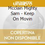 Mcclain Mighty Sam - Keep On Movin cd musicale di Mcclain Mighty Sam