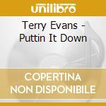 Terry Evans - Puttin It Down cd musicale di Terry Evans