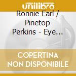 Ronnie Earl / Pinetop Perkins - Eye To Eye cd musicale di Earl Ronnie / Perkins Pinetop