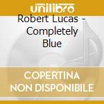 Robert Lucas - Completely Blue cd