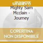 Mighty Sam Mcclain - Journey cd musicale di Mighty sam mcclain
