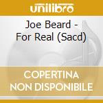 Joe Beard - For Real (Sacd) cd musicale di Beard,Joe