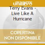 Terry Evans - Live Like A Hurricane cd musicale di EVANS TERRY