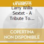 Larry Willis Sextet - A Tribute To Someone cd musicale di Larry willis sextet