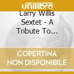 Larry Willis Sextet - A Tribute To Someone cd