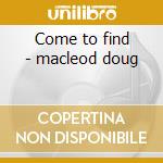 Come to find - macleod doug cd