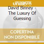 David Binney - The Luxury Of Guessing cd