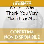 Wolfe - Why Thank You Very Much Live At The Bluetone Cafe cd musicale di TODD WOLFE