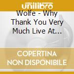Wolfe - Why Thank You Very Much Live At The Bluetone Cafe cd