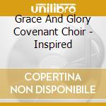 Grace And Glory Covenant Choir - Inspired cd