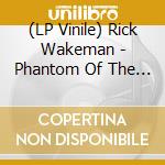 (LP Vinile) Rick Wakeman - Phantom Of The Opera - Red Vinyl (2 Lp) lp vinile di Rick Wakeman