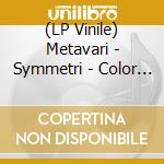 (LP Vinile) Metavari - Symmetri - Color Vinyl lp vinile di Metavari