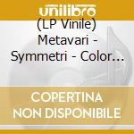(LP Vinile) Metavari - Symmetri - Color Vinyl vinile