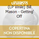 (LP Vinile) Bill Mason - Getting' Off